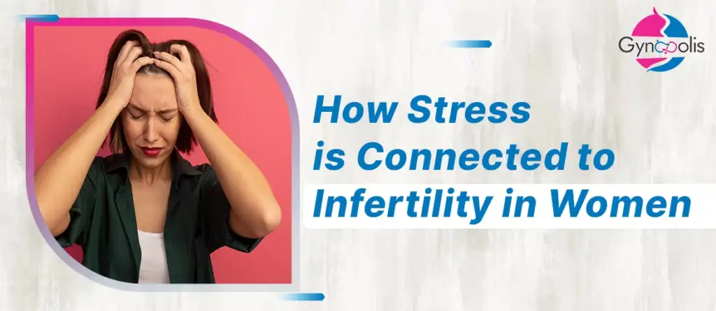 How Stress is Connected to Infertility in Women