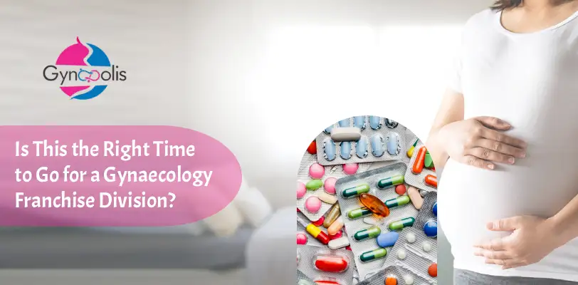 Is This the Right Time to Go for a Gynaecology Franchise Division?
