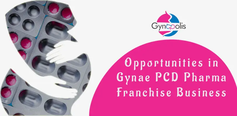 Opportunities in Gynae PCD Pharma Franchise Business