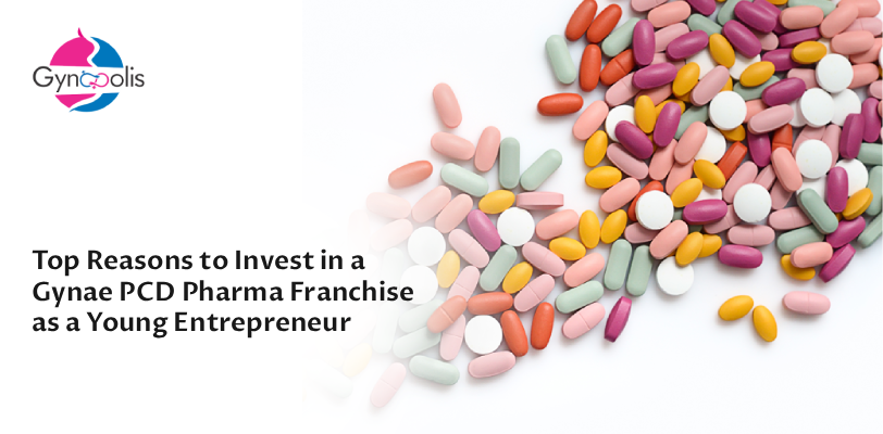 Top Reasons to Invest in a Gynae PCD Pharma Franchise as a Young Entrepreneur
