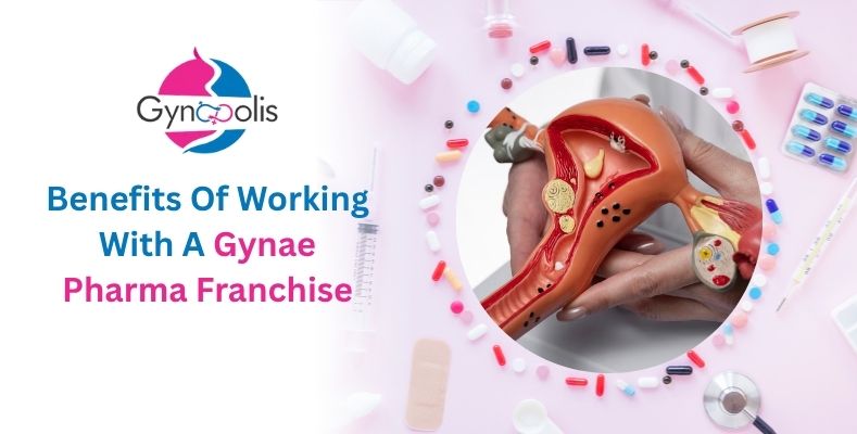 Benefits Of Working With A Gynae Pharma Franchise