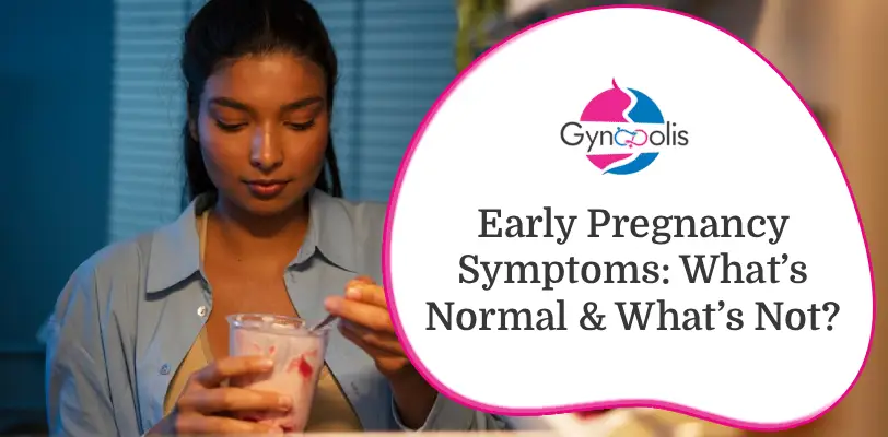 Early Pregnancy Symptoms: What’s Normal & What’s Not?