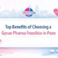 Top Benefits of Choosing a Gynae Pharma Franchise in Pune 85x85
