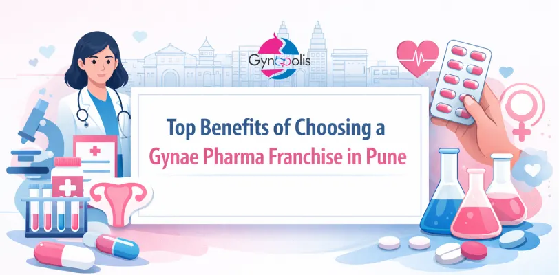 Top Benefits of Choosing a Gynae Pharma Franchise in Pune