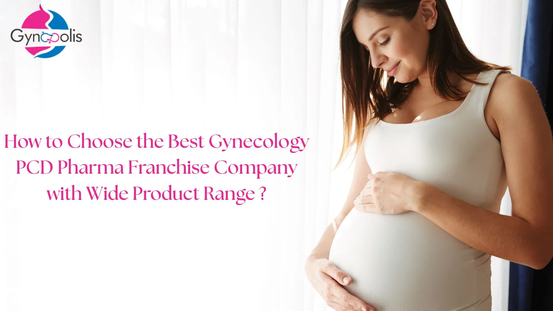 How to Choose the Best Gynecology PCD Pharma Franchise Company with Wide Product Range ?